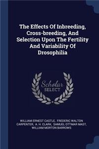 Effects Of Inbreeding, Cross-breeding, And Selection Upon The Fertility And Variability Of Drosophilia