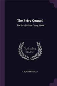 The Privy Council: The Arnold Prize Essay, 1860