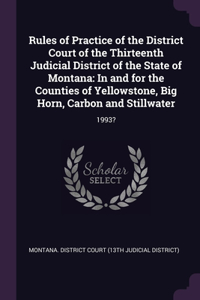 Rules of Practice of the District Court of the Thirteenth Judicial District of the State of Montana
