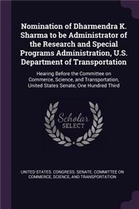 Nomination of Dharmendra K. Sharma to be Administrator of the Research and Special Programs Administration, U.S. Department of Transportation