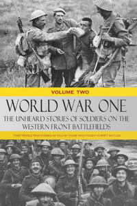 World War One - The Unheard Stories of Soldiers on the Western Front Battlefields