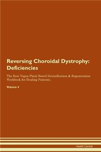 Reversing Choroidal Dystrophy: Deficiencies The Raw Vegan Plant-Based Detoxification & Regeneration Workbook for Healing Patients. Volume 4