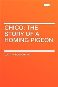 Chico: The Story of a Homing Pigeon