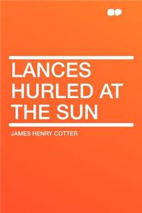 Lances Hurled at the Sun