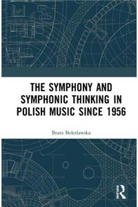 The Symphony and Symphonic Thinking in Polish Music Since 1956