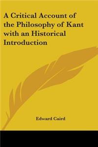 Critical Account of the Philosophy of Kant with an Historical Introduction