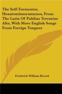 The Self-Tormentor, Heautontimorumenos, From The Latin Of Publius Terentius Afer, With More English Songs From Foreign Tongues