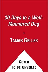 30 Days to a Well-Mannered Dog