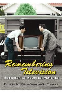 Remembering Television: Histories, Technologies, Memories