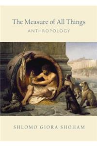Measure of All Things: Anthropology