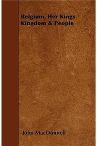 Belgium, Her Kings Kingdom & People