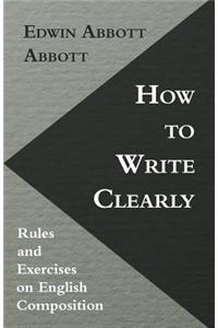 How to Write Clearly; Rules and Exercises on English Composition