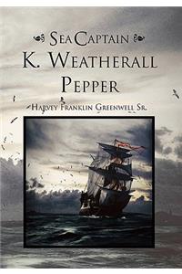 Sea Captain K. Weatherall Pepper