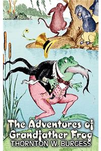 The Adventures of Grandfather Frog by Thornton Burgess, Fiction, Animals, Fantasy & Magic