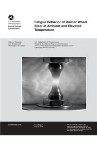 Fatigue Behavior of Railcar Wheel Steel at Ambient and Elevated Temperature