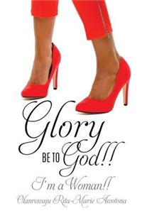 Glory Be to God!! I'm a Woman!!
