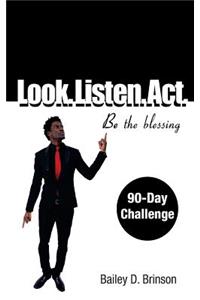 Look. Listen. Act.