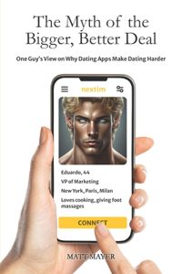 Myth of the Bigger, Better Deal: One Guy's View on Why Dating Apps Make Dating Harder