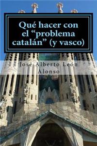 QuÃ© Hacer Con El Problema CatalÃ¡n (Y Vasco)