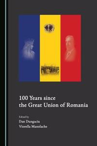 100 Years Since the Great Union of Romania