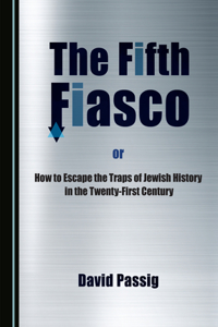 Fifth Fiasco, or How to Escape the Traps Â Zof Jewish History in the Twenty-First Century