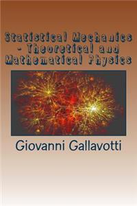 Statistical Mechanics - Theoretical and Mathematical Physics