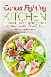 Cancer Fighting Kitchen: Essential Cancer Fighting Foods to Heal Cancer and Cancer Fighting Recipes: Essential Cancer Fighting Foods to Heal Cancer and Cancer Fighting Recipes