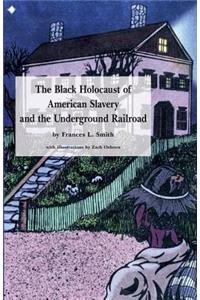 Black Holocaust of American Slavery and the Underground Railroad
