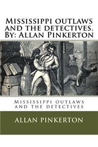 Mississippi outlaws and the detectives. By: Allan Pinkerton