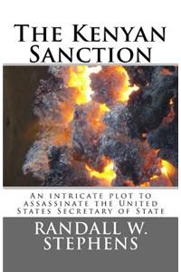 The Kenyan Sanction: An Intricate Plot to Assasinate the United States Secretary of State: An Intricate Plot to Assasinate the United States Secretary of State