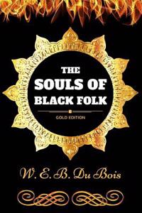 The Souls of Black Folk: By W. E. B. Du Bois - Illustrated