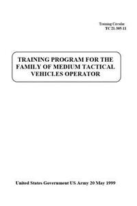 Training Circular TC 21-305-11 Training Program for the Family of Medium Tactical Vehicles Operator May 1999