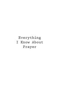 Everything I Know About Prayer