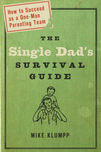 Single Dad's Survival Guide: How to Succeed as a One-Man Parenting Team