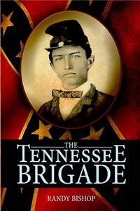 The Tennessee Brigade: A History of the Volunteers of the Army of Northern Virginia