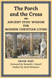 Porch and the Cross: Ancient Stoic Wisdom for Modern Christian Living