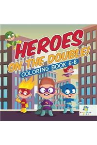 Heroes on the Double! Coloring Book 6-8