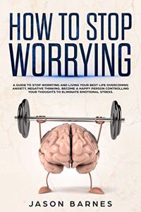 How to Stop Worrying