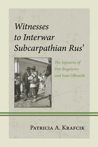 Witnesses to Interwar Subcarpathian Rus’