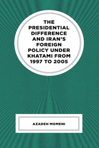 Presidential Difference and Iran's Foreign Policy Under Khatami from 1997 to 2005