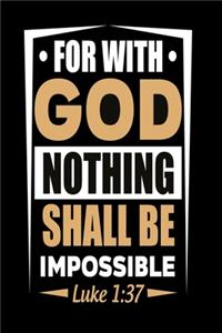For with God Nothing shall be impossible