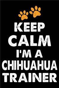 Keep Calm I'm A Chihuahua Trainer