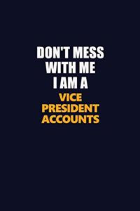 Don't Mess With Me I Am A Vice President Accounts