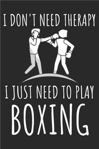 I Don't Need Therapy I Just Need To Play Boxing