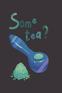 Some Tea? Marijuana Weed Lovers Notebook