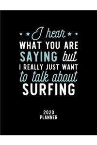 I Hear What You Are Saying I Really Just Want To Talk About Surfing 2020 Planner