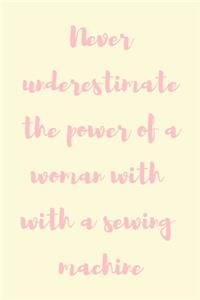 Never underestimate the power of a woman with a sewing machine