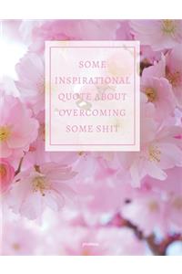 Journal Some Inspirational Quote about Overcoming Some Shit