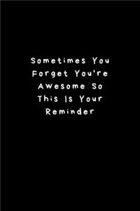 Sometimes You Forget You're Awesome So This Is Your Reminder