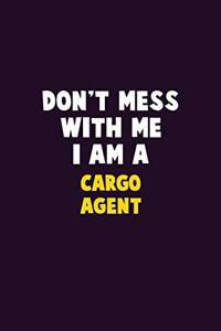 Don't Mess With Me, I Am A Cargo Agent